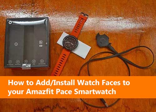 Cum să adăugați / instalați fețe de ceas pe Smartwatch-ul dvs. Amazfit Pace (Tutorial pas cu pas)